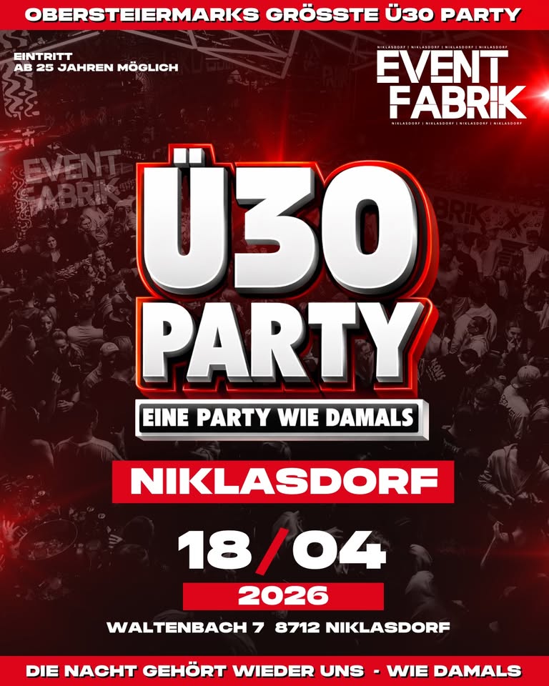 OBERSTEIERMARKS GRÖSSTE Ü30 PARTY am 18. April 2026 @ Event Fabrik Niklasdorf.