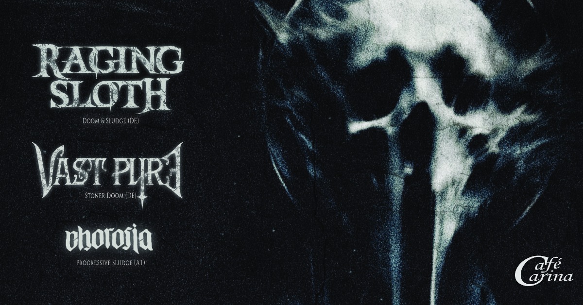 Raging Sloth (DE) + Vast Pyre (DE) + Chorosia (AT) am 24. March 2026 @ Café Carina.