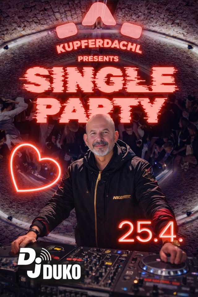 SINGLE PARTY feat. DJ DUKO am 25. April 2026 @ Kupferdachl.