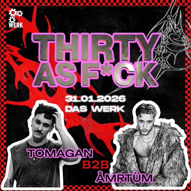 THIRTY AS F*CK am 31. January 2026 @ Das Werk.
