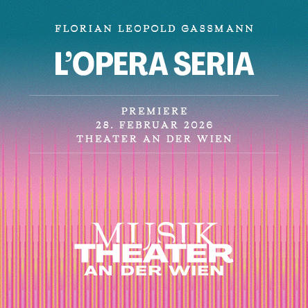 L'opera seria am 2. March 2026 @ Theater an der Wien.