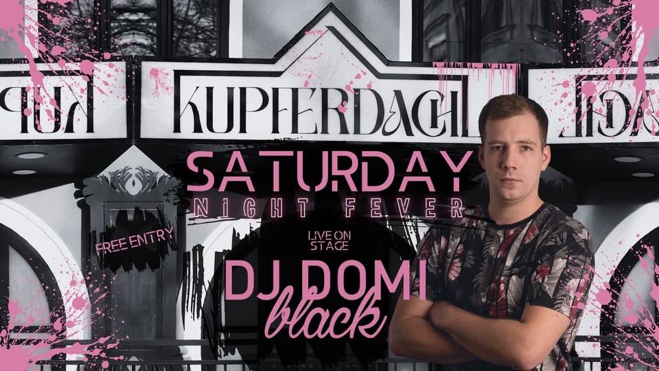 SATURDAY NIGHT FEVER feat. DJ DOMI BLACK am 18. October 2025 @ Kupferdachl. SATURDAY NIGHT FEVER feat. DJ DOMI BLACK am 18. October 2025 @ Kupferdachl.