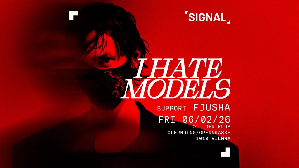 SIGNAL presents I HATE MODELS am 6. February 2026 @ O - Der Klub.