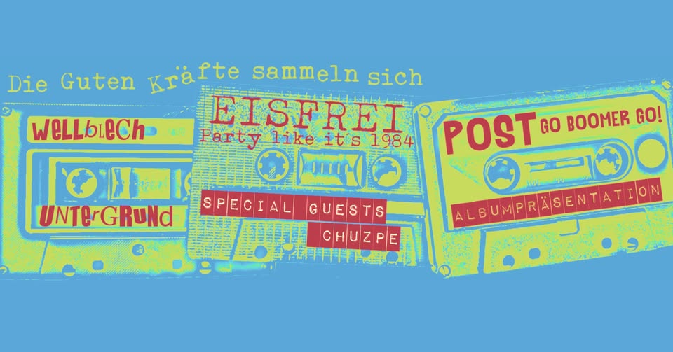 EISFREI! • POST • WELLBLECH UNTERGRUND am 9. April 2026 @ Szene Wien.