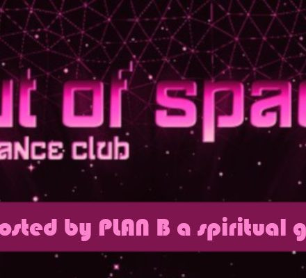 OUT of SPACE - hosted by PLAN B a spiritual gathering