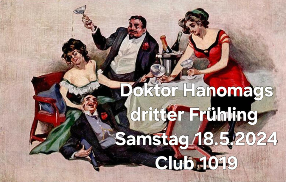 Dr. Hanomags dritter Frühling am 18. May 2024 @ Club 1019. Dr. Hanomags dritter Frühling am 18. May 2024 @ Club 1019.