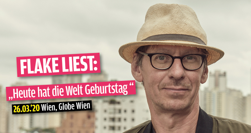 Flake liest: Heute hat die Welt Geburtstag am 26. March 2020 @ Globe Wien. Flake liest: Heute hat die Welt Geburtstag am 26. March 2020 @ Globe Wien.