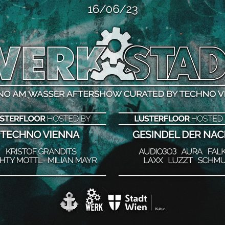 WERKSTADT x TECHNO AM WASSER x TECHNO VIENNA x GESINDEL DER NACHT
