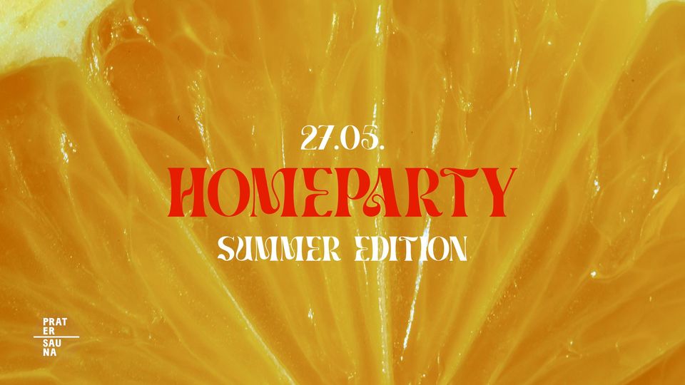 Homeparty - Summer Edition am 27. May 2023 @ Pratersauna. Homeparty - Summer Edition am 27. May 2023 @ Pratersauna.