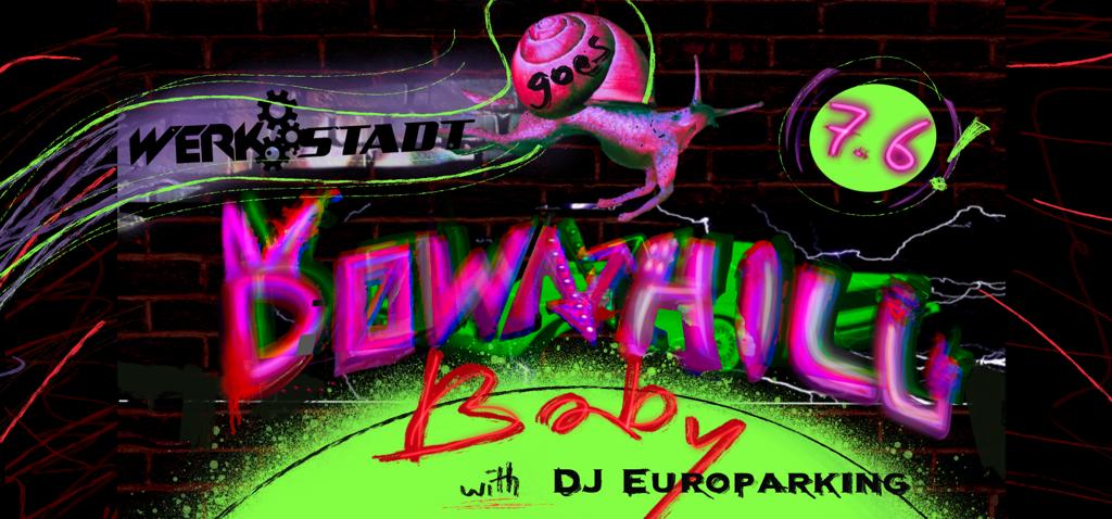 WERKSTADT x DOWNHILL BABY w/ DJ EUROPARKING am 7. June 2023 @ Das Werk. WERKSTADT x DOWNHILL BABY w/ DJ EUROPARKING am 7. June 2023 @ Das Werk.
