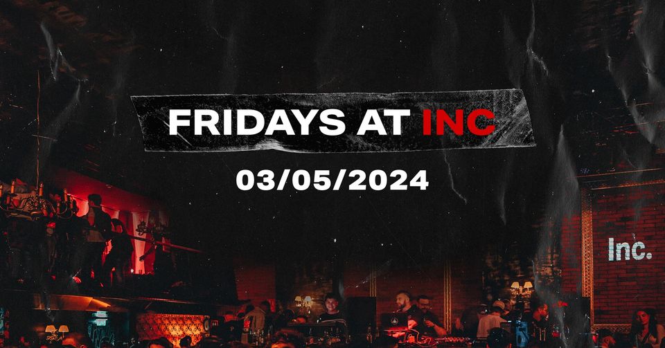 Fridays am 3. May 2024 @ Inc..