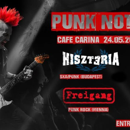 Punk NOT Dead | Hisztéria / Freigang/ Die Infizierten