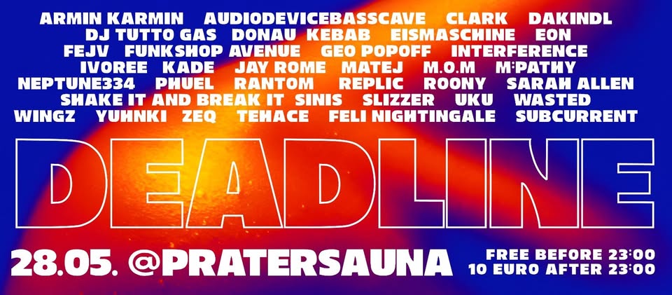 Deadline am 28. May 2025 @ Pratersauna. Deadline am 28. May 2025 @ Pratersauna.