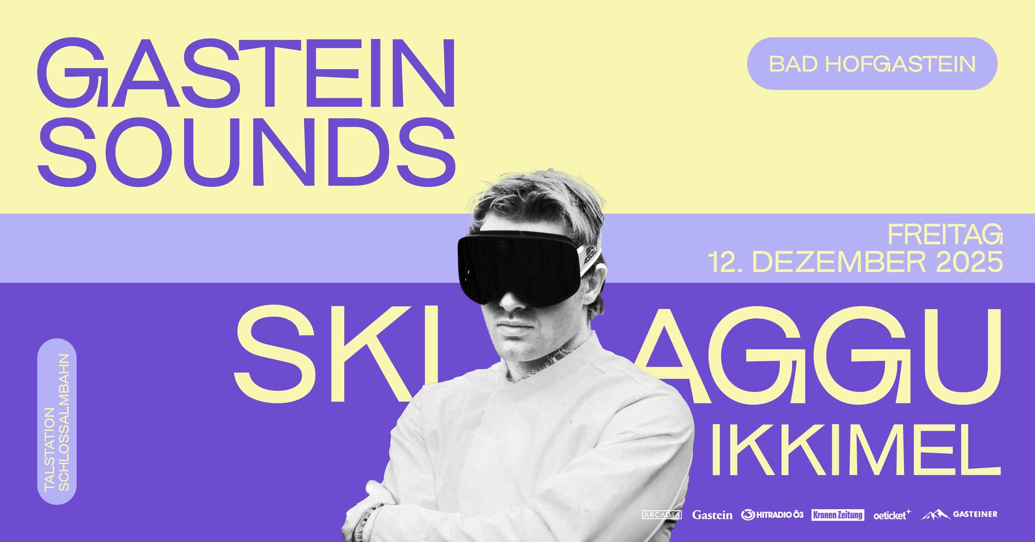 GASTEIN SOUNDS 2025 mit SKI AGGU & IKKIMEL am 12. December 2025 @ Talstation Schlossalmbahn. GASTEIN SOUNDS 2025 mit SKI AGGU & IKKIMEL am 12. December 2025 @ Talstation Schlossalmbahn.