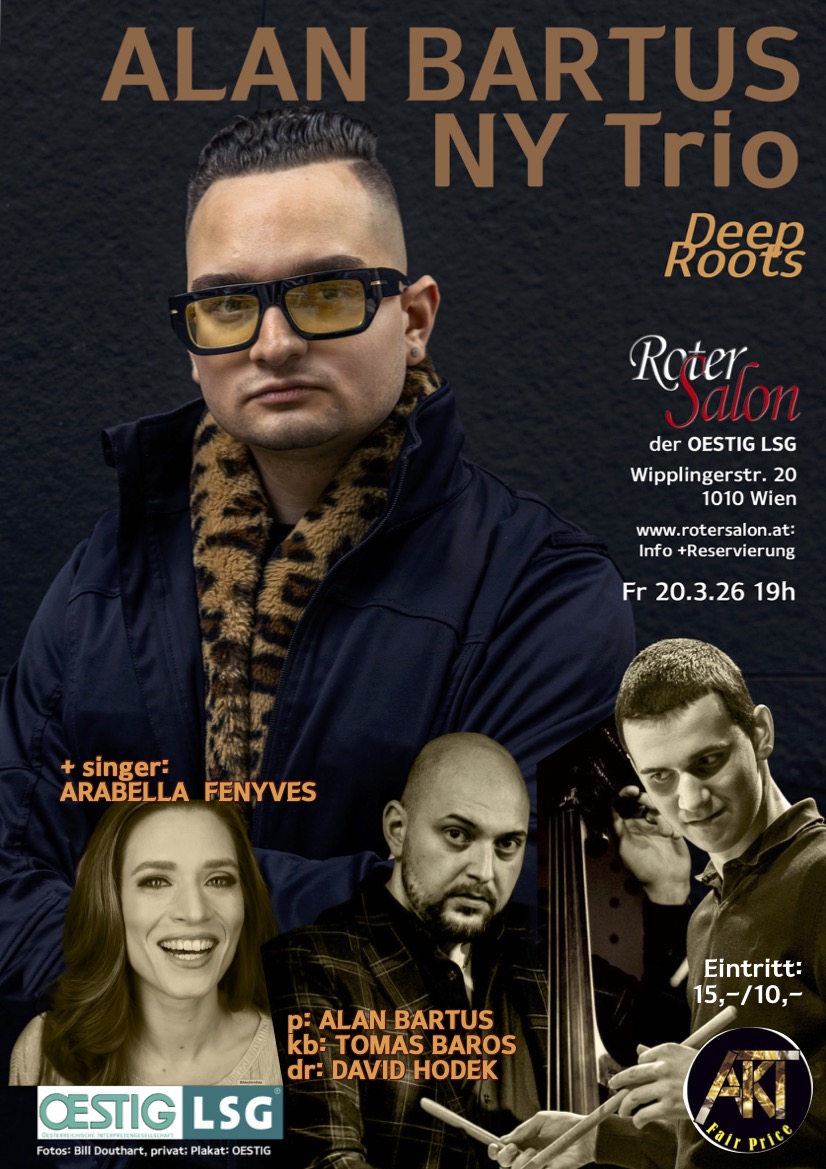 ALAN BARTUS NY Trio - Deep Roots + Guest: ARABELLA FENYVES am 20. March 2026 @ Roter Salon der OESTIG LSG.