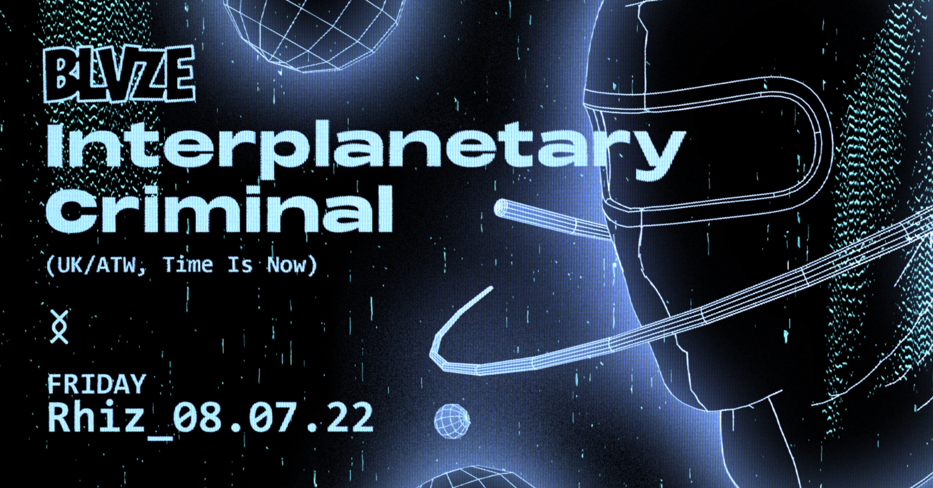 BLVZE X Interplanetary Criminal am 8. July 2022 @ Rhiz.