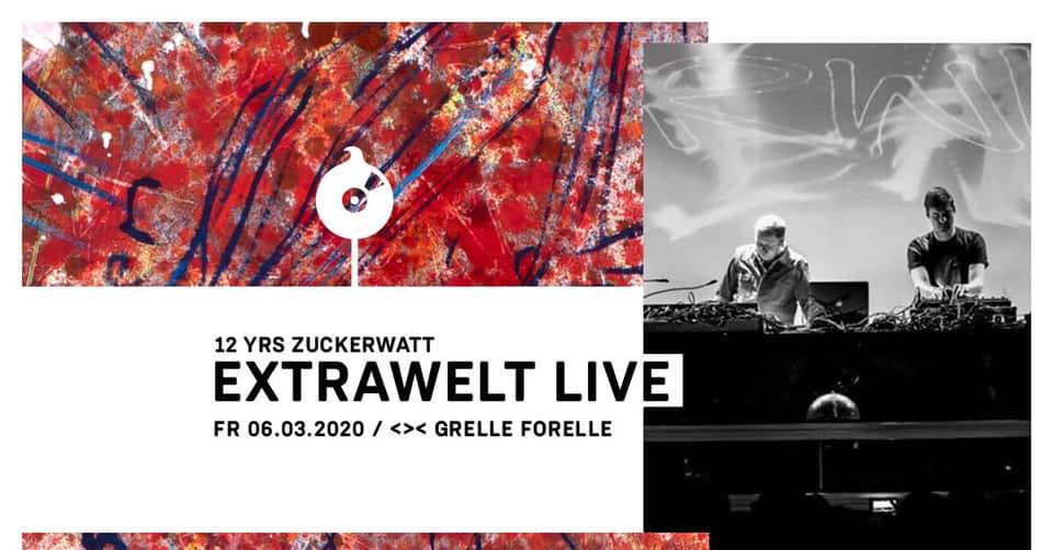 12 YRS ZUCKERWATT w/ Extrawelt LIVE am 6. March 2020 @ Grelle Forelle.