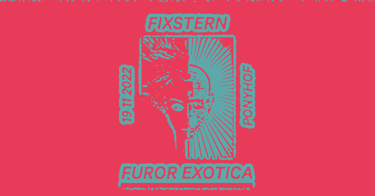 Fixstern: Furor Exotica LIVE am 19. November 2022 @ Ponyhof. Fixstern: Furor Exotica LIVE am 19. November 2022 @ Ponyhof.