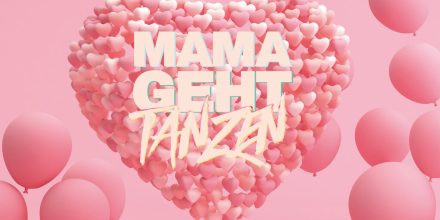 MAMA GEHT TANZEN - DAS MUTTERTAGS-SPECIAL!