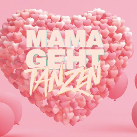 MAMA GEHT TANZEN - DAS MUTTERTAGS-SPECIAL!