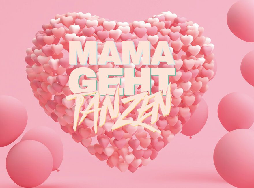 MAMA GEHT TANZEN - DAS MUTTERTAGS-SPECIAL!