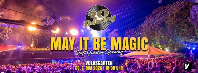 30 Dancing MAY IT BE MAGIC am 7. May 2026 @ Volksgarten.