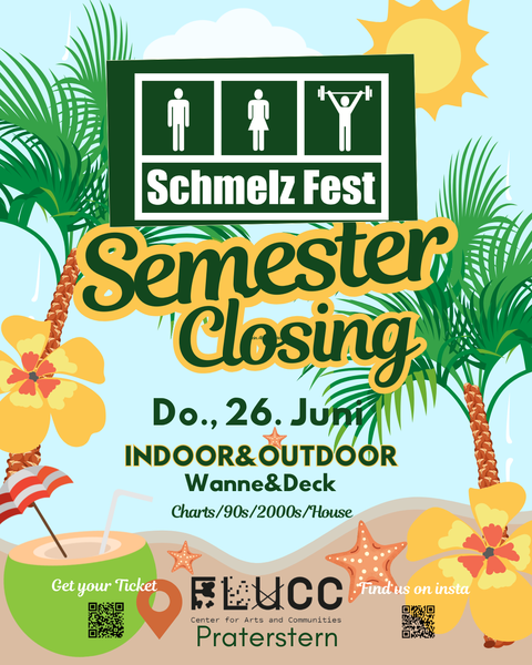 Schmelz Fest - Semester Closing am 26. June 2025 @ Flucc. Schmelz Fest - Semester Closing am 26. June 2025 @ Flucc.