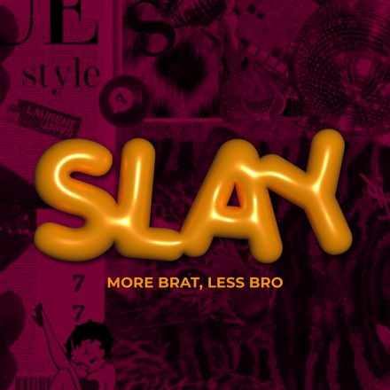 SLAY | More Brat, Less Bro