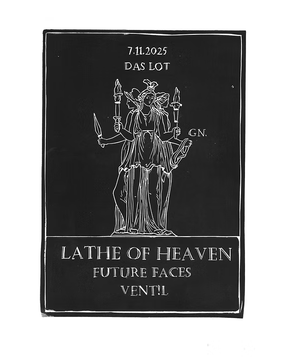 Lathe Of Heaven / Future Faces / Vent!l am 7. November 2025 @ Das LOT. Lathe Of Heaven / Future Faces / Vent!l am 7. November 2025 @ Das LOT.