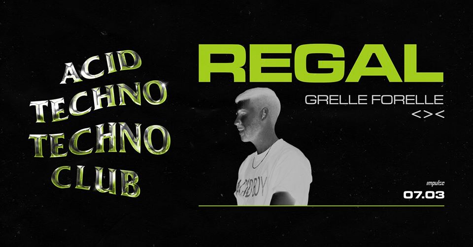 Acid Techno Techno Club w/ REGAL am 7. March 2020 @ Grelle Forelle. Acid Techno Techno Club w/ REGAL am 7. March 2020 @ Grelle Forelle.
