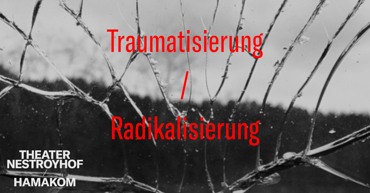 Traumatisierung und Radikalisierung / Diskussionsveranstaltung am 13. February 2022 @ Theater im Nestroyhof - Hamakom.