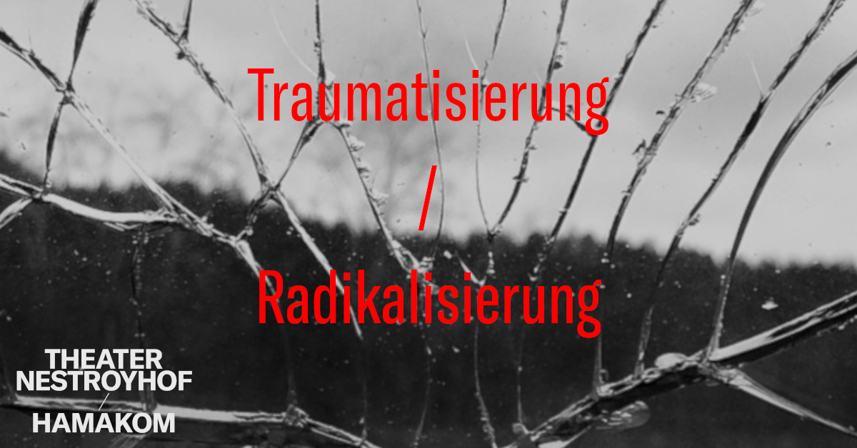 Traumatisierung und Radikalisierung / Diskussionsveranstaltung am 13. February 2022 @ Theater im Nestroyhof - Hamakom. Traumatisierung und Radikalisierung / Diskussionsveranstaltung am 13. February 2022 @ Theater im Nestroyhof - Hamakom.
