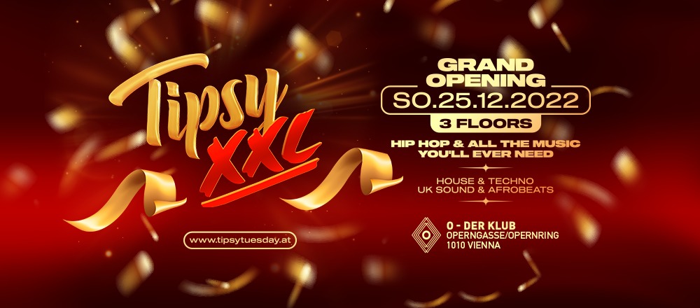 Tipsy XXL - GRAND OPENING am 25. December 2022 @ O - Der Klub. Tipsy XXL - GRAND OPENING am 25. December 2022 @ O - Der Klub.