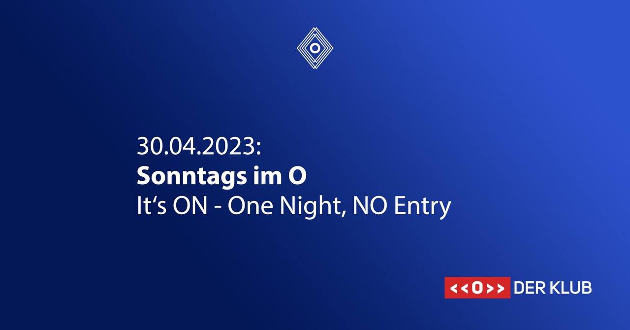 Sonntags im <> One Night, NO Entry am 30. April 2023 @ O - Der Klub.