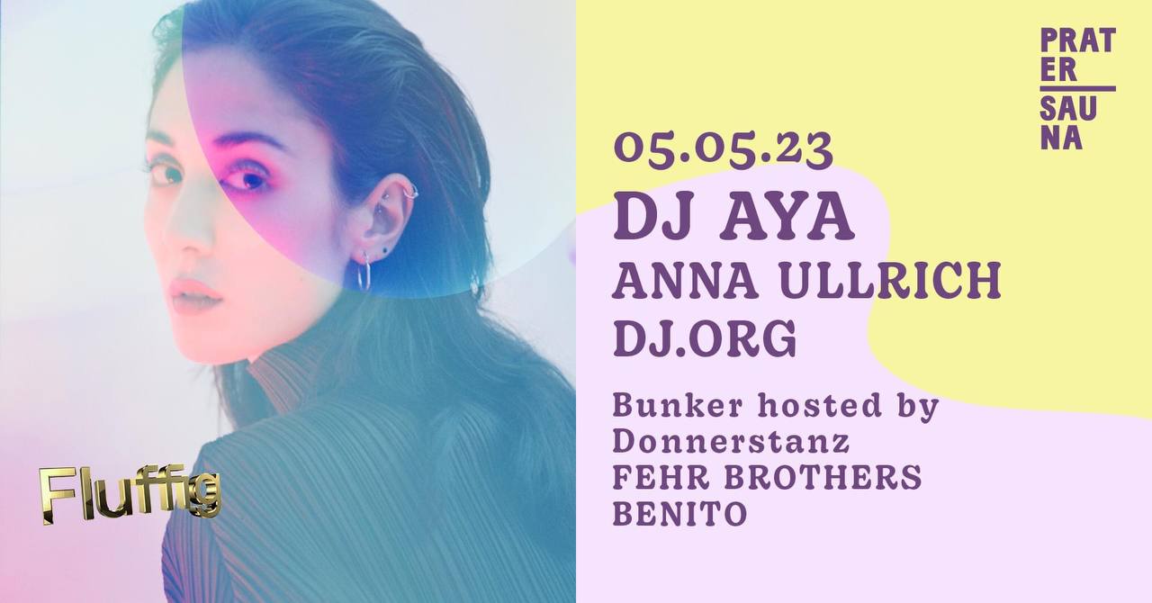 FLUFFIG × DJ AYA x ANNA ULLRICH am 5. May 2023 @ Pratersauna. FLUFFIG × DJ AYA x ANNA ULLRICH am 5. May 2023 @ Pratersauna.