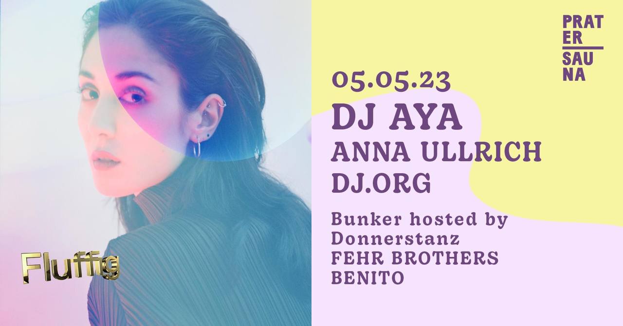 FLUFFIG × DJ AYA x ANNA ULLRICH am 5. May 2023 @ Pratersauna.