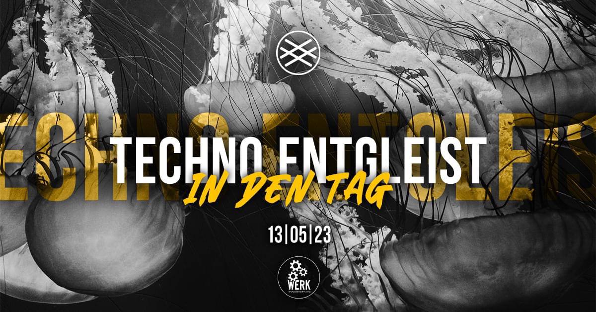 Techno Entgleist × In Den Tag | Das Werk am 13. May 2023 @ Das Werk.