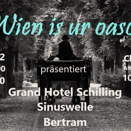 Wien is ur oasch präsentiert: Grand Hotel Schilling + Sinuswelle + Bertram