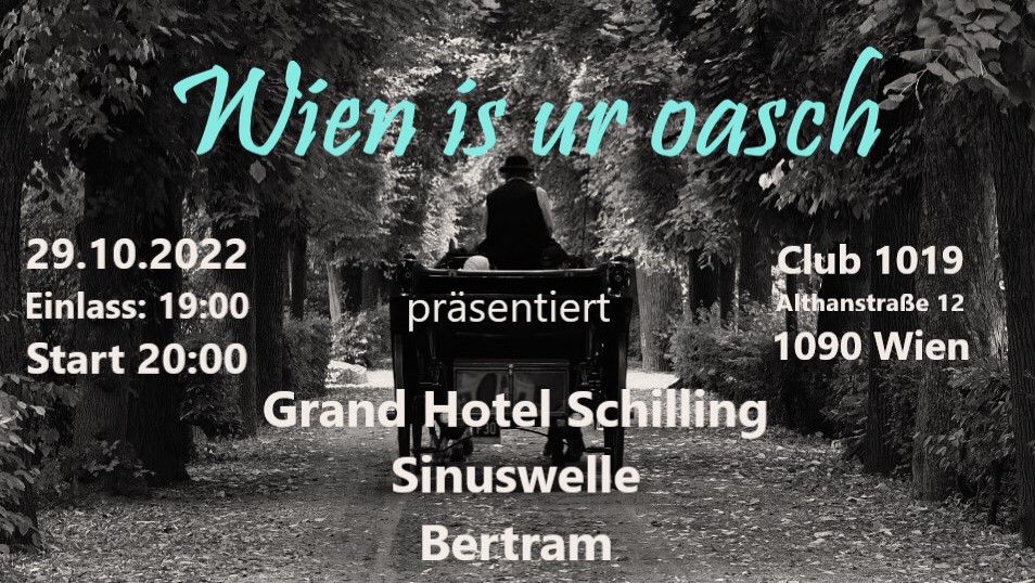 Wien is ur oasch präsentiert: Grand Hotel Schilling + Sinuswelle + Bertram am 29. October 2022 @ Club 1019. Wien is ur oasch präsentiert: Grand Hotel Schilling + Sinuswelle + Bertram am 29. October 2022 @ Club 1019.