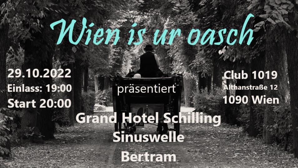 Wien is ur oasch präsentiert: Grand Hotel Schilling + Sinuswelle + Bertram am 29. October 2022 @ Club 1019.