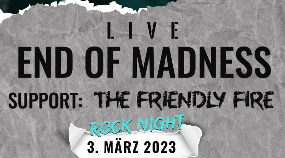 End Of Madness + The Friendly Fire am 3. March 2023 @ Club 1019.