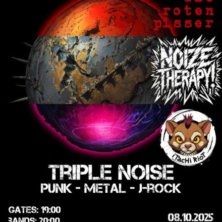 Triple Noise: Die roten Pisser + Noize Therapy! + Itachi Riot