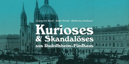 „Kurioses & Skandalöses aus Rudolfsheim-Fünfhaus“