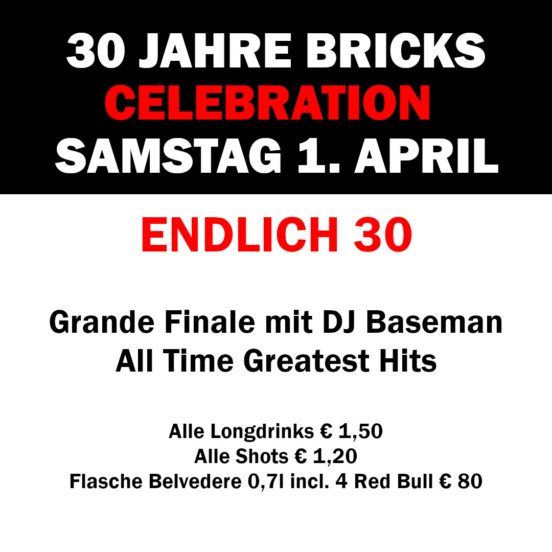 30 Jahre Bricks: Endlich 30 am 1. April 2023 @ Bricks. 30 Jahre Bricks: Endlich 30 am 1. April 2023 @ Bricks.