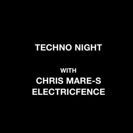 Techno Night w/ Chris Mare-S & Electricfence