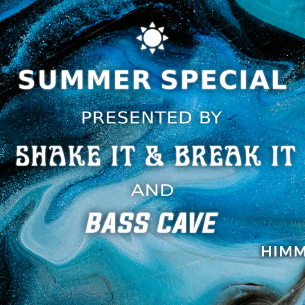 Bass Cave & Shake it and Break it - Summer Special ☼