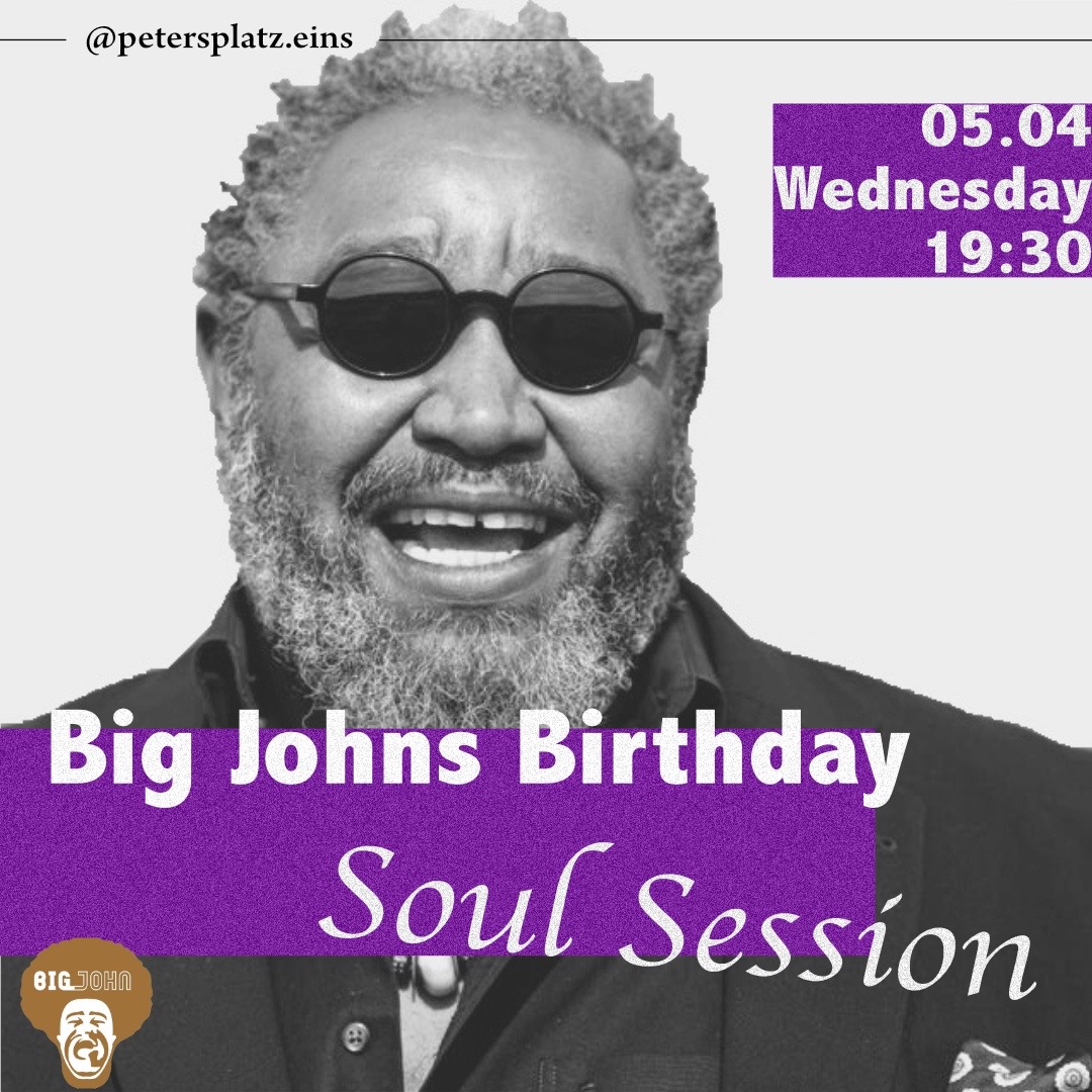 Big Johns Birthday Soul Session am 5. April 2023 @ petersplatz.eins. Big Johns Birthday Soul Session am 5. April 2023 @ petersplatz.eins.