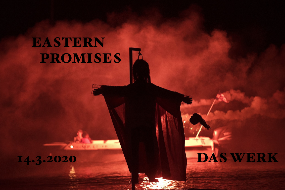 Eastern Promises am 14. March 2020 @ Das Werk. Eastern Promises am 14. March 2020 @ Das Werk.