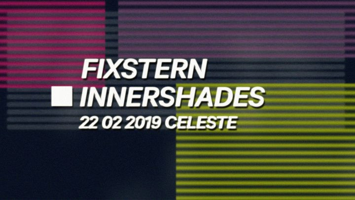 Fixstern_INNERSHADES am 22. February 2019 @ Celeste. Fixstern_INNERSHADES am 22. February 2019 @ Celeste.