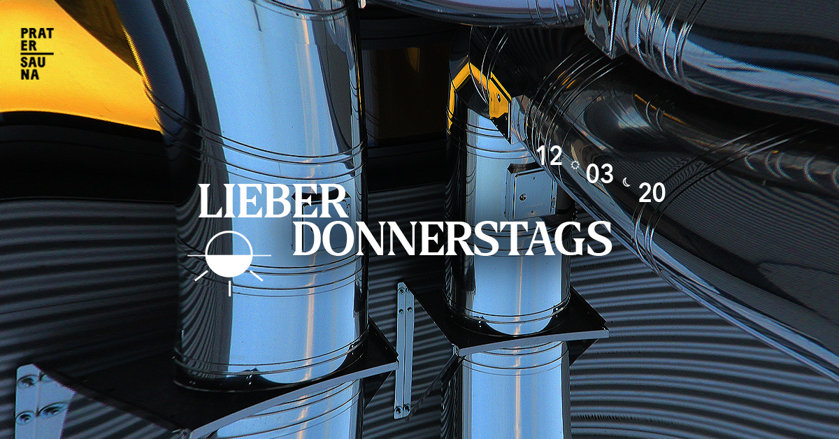 Lieber Donnerstags Opening am 12. March 2020 @ Pratersauna.